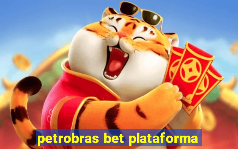 petrobras bet plataforma